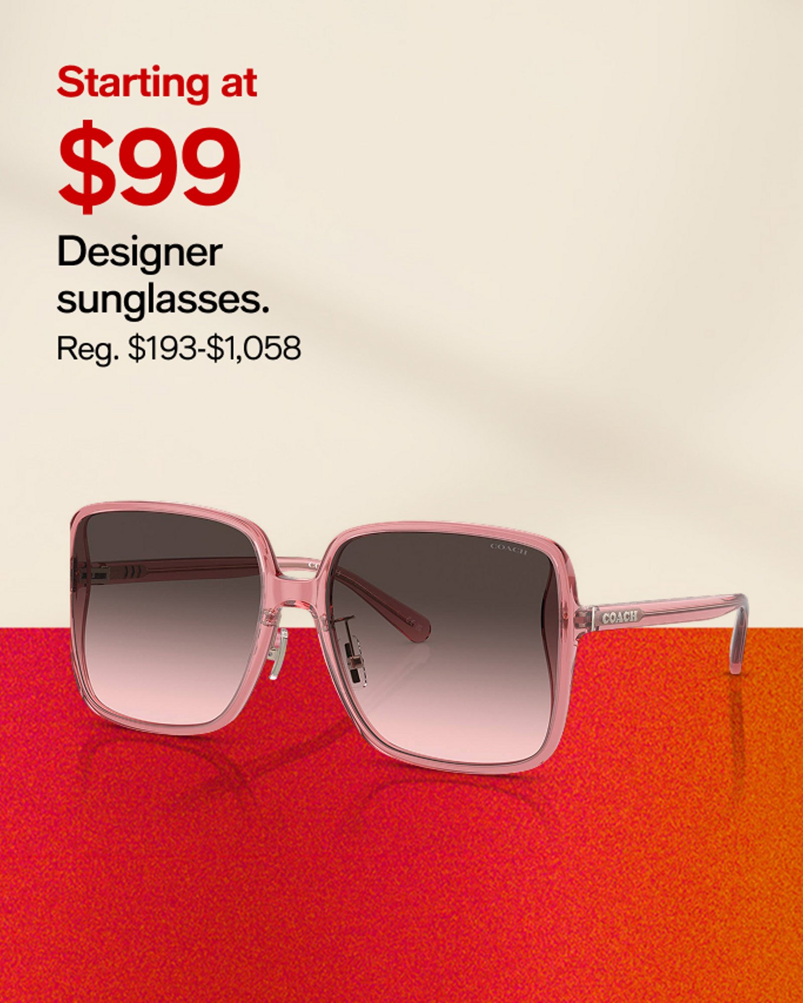 Starting at $99 Designer sunglasses.