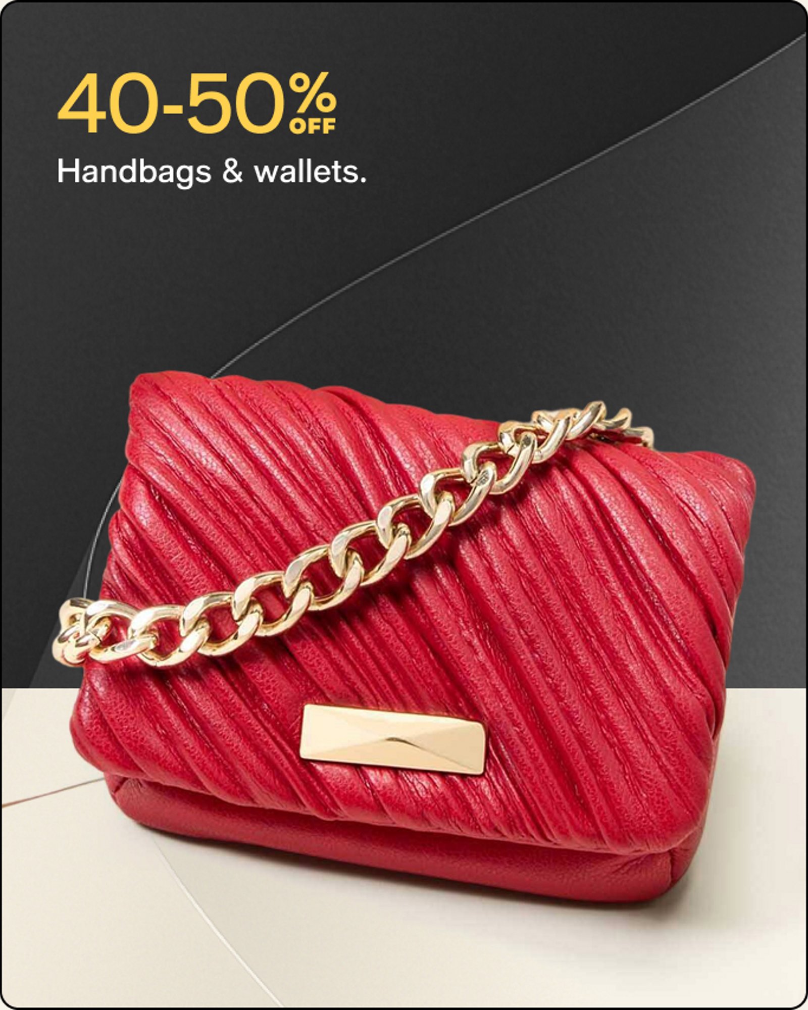 40-50% OFF Handbags & wallets.